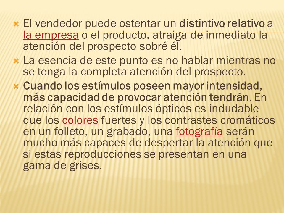 El vendedor puede ostentar un distintivo relativo a la empresa o el producto, atraiga de inmediato la atención del prospecto sobré él.