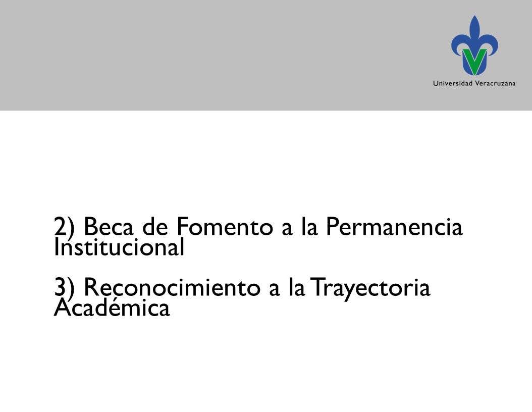 2) Beca de Fomento a la Permanencia Institucional 3) Reconocimiento a la Trayectoria Académica