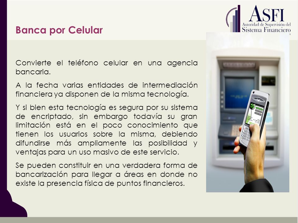 Banca por Celular Convierte el teléfono celular en una agencia bancaria.