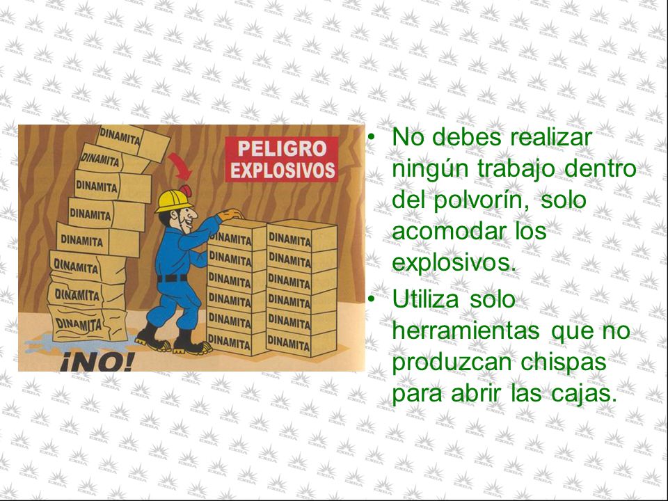 No debes realizar ningún trabajo dentro del polvorín, solo acomodar los explosivos.