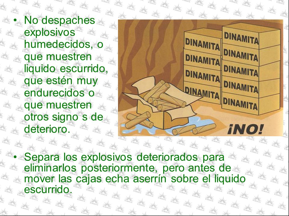 No despaches explosivos humedecidos, o que muestren liquido escurrido, que estén muy endurecidos o que muestren otros signo s de deterioro.