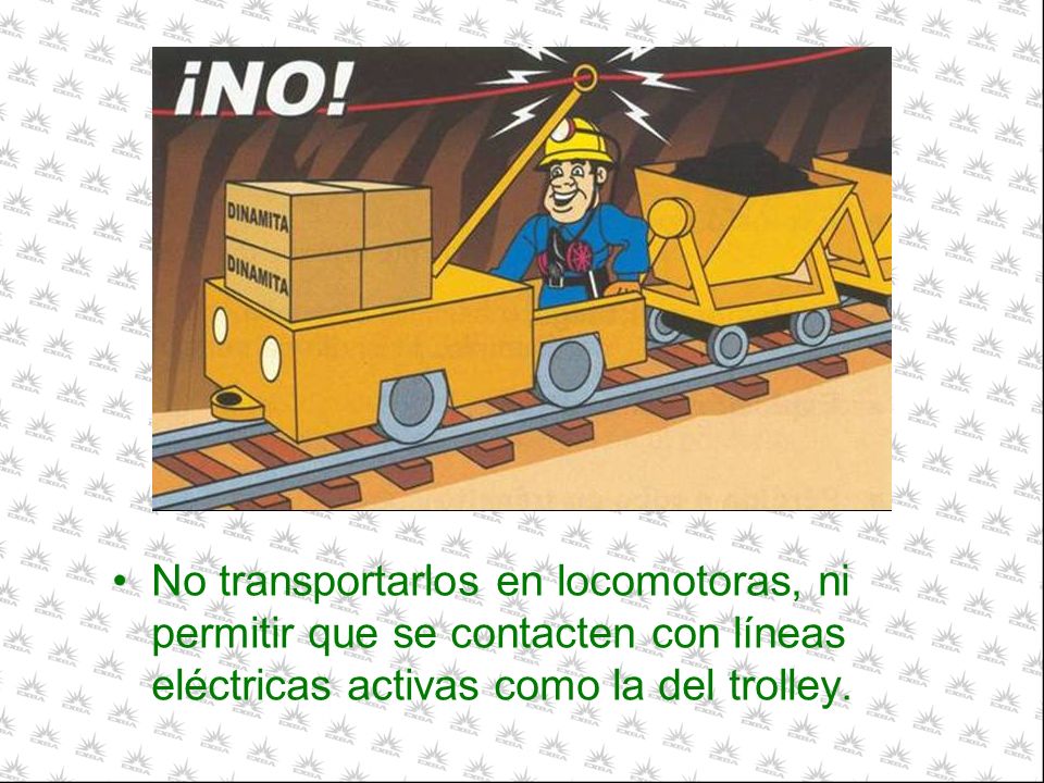 No transportarlos en locomotoras, ni permitir que se contacten con líneas eléctricas activas como la del trolley.