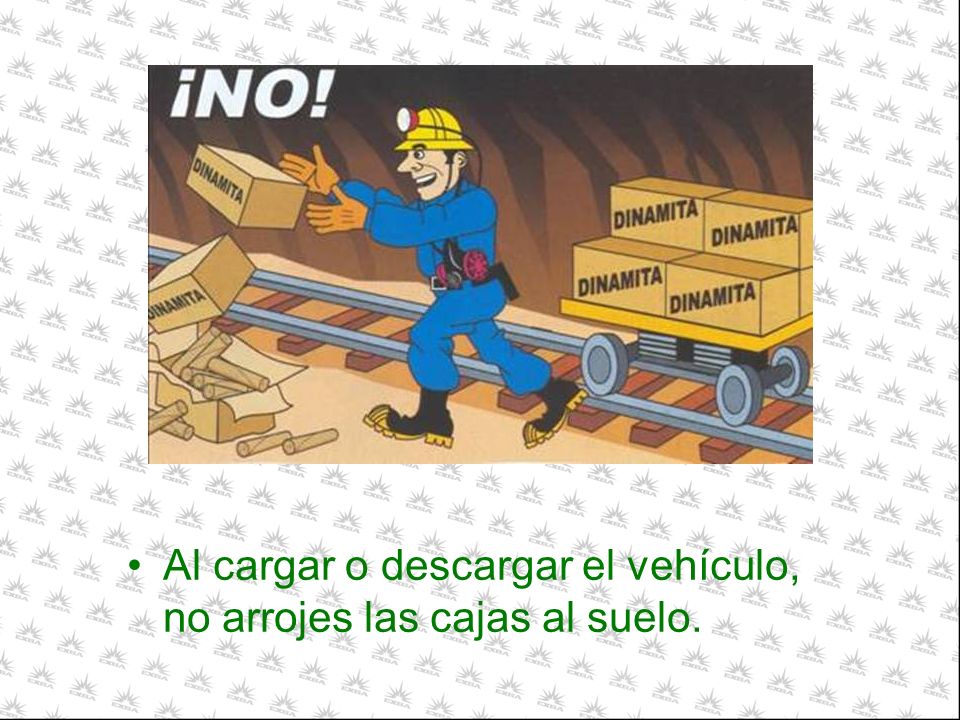 Al cargar o descargar el vehículo, no arrojes las cajas al suelo.