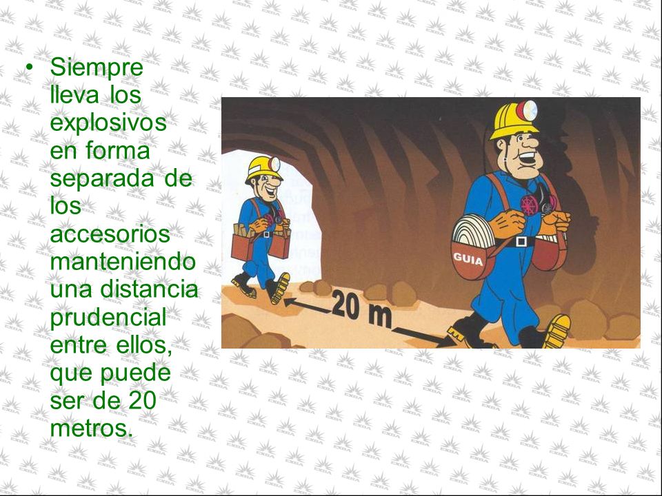 Siempre lleva los explosivos en forma separada de los accesorios manteniendo una distancia prudencial entre ellos, que puede ser de 20 metros.