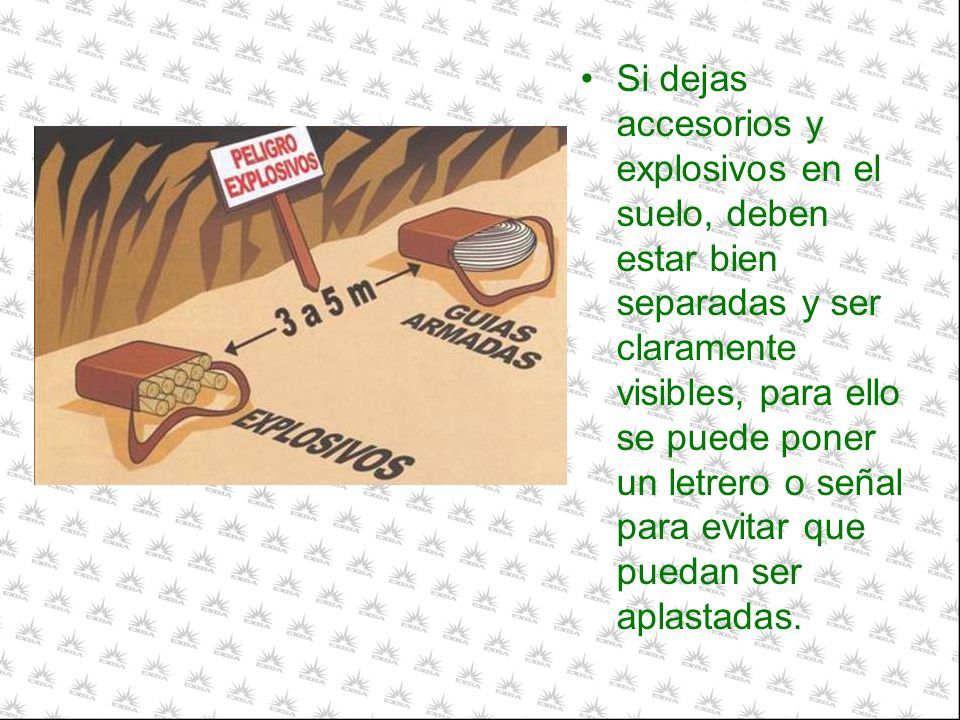 Si dejas accesorios y explosivos en el suelo, deben estar bien separadas y ser claramente visibles, para ello se puede poner un letrero o señal para evitar que puedan ser aplastadas.