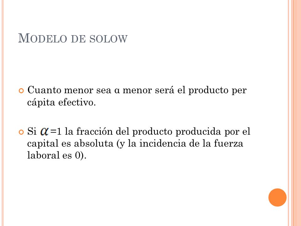 Modelo de solow Cuanto menor sea α menor será el producto per cápita efectivo.