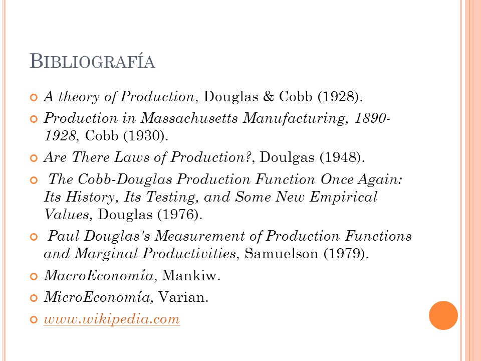 Bibliografía A theory of Production, Douglas & Cobb (1928).