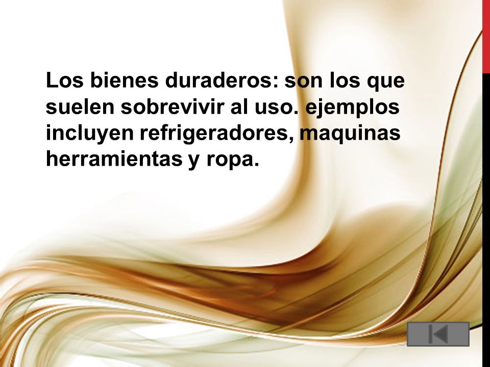 Los bienes duraderos: son los que suelen sobrevivir al uso