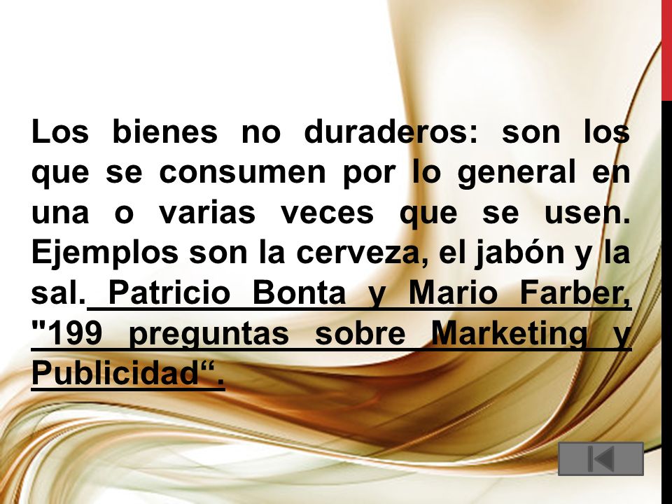 Los bienes no duraderos: son los que se consumen por lo general en una o varias veces que se usen.