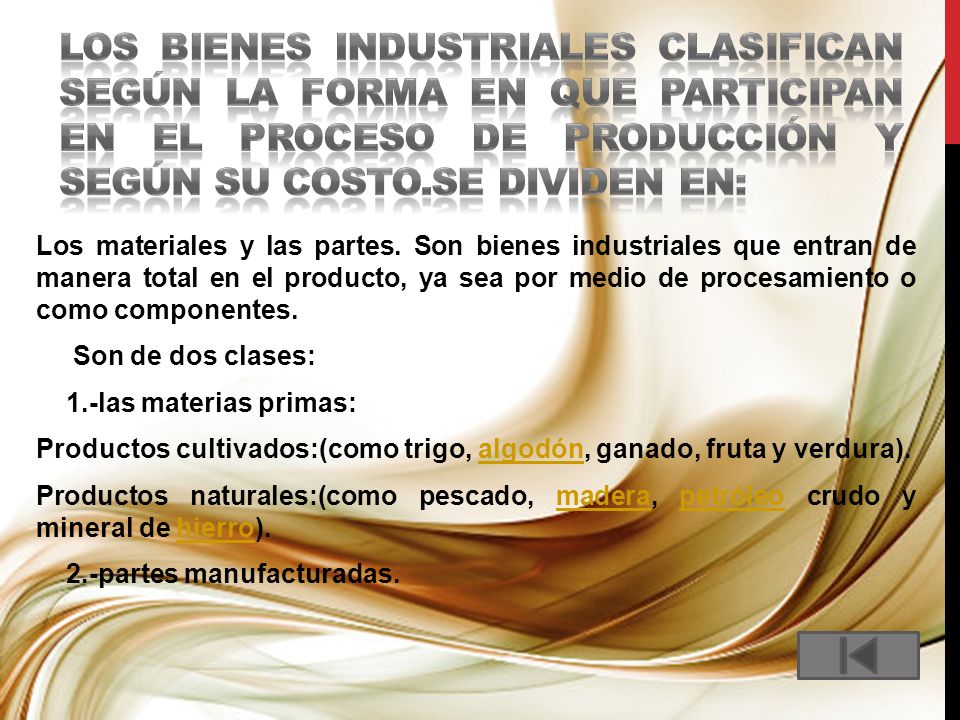 los bienes industriales clasifican según la forma en que participan en el proceso de producción y según su costo.se dividen en: