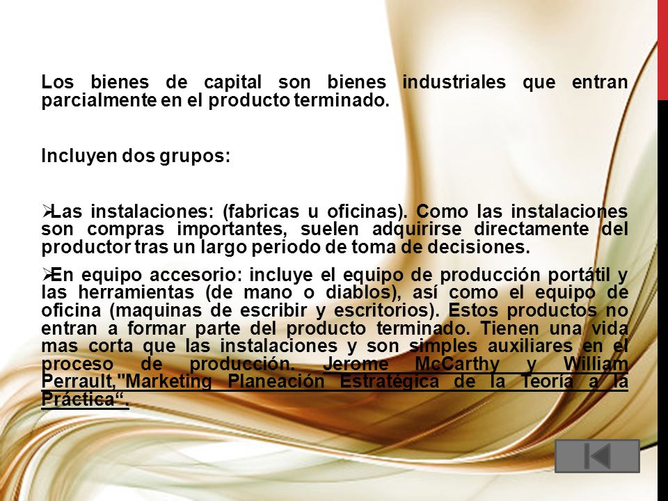 Los bienes de capital son bienes industriales que entran parcialmente en el producto terminado.