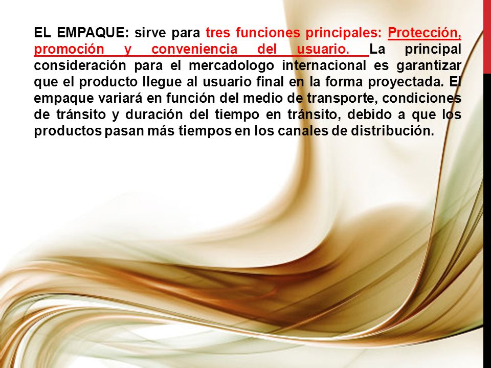 EL EMPAQUE: sirve para tres funciones principales: Protección, promoción y conveniencia del usuario.
