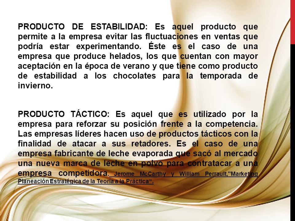 PRODUCTO DE ESTABILIDAD: Es aquel producto que permite a la empresa evitar las fluctuaciones en ventas que podría estar experimentando.