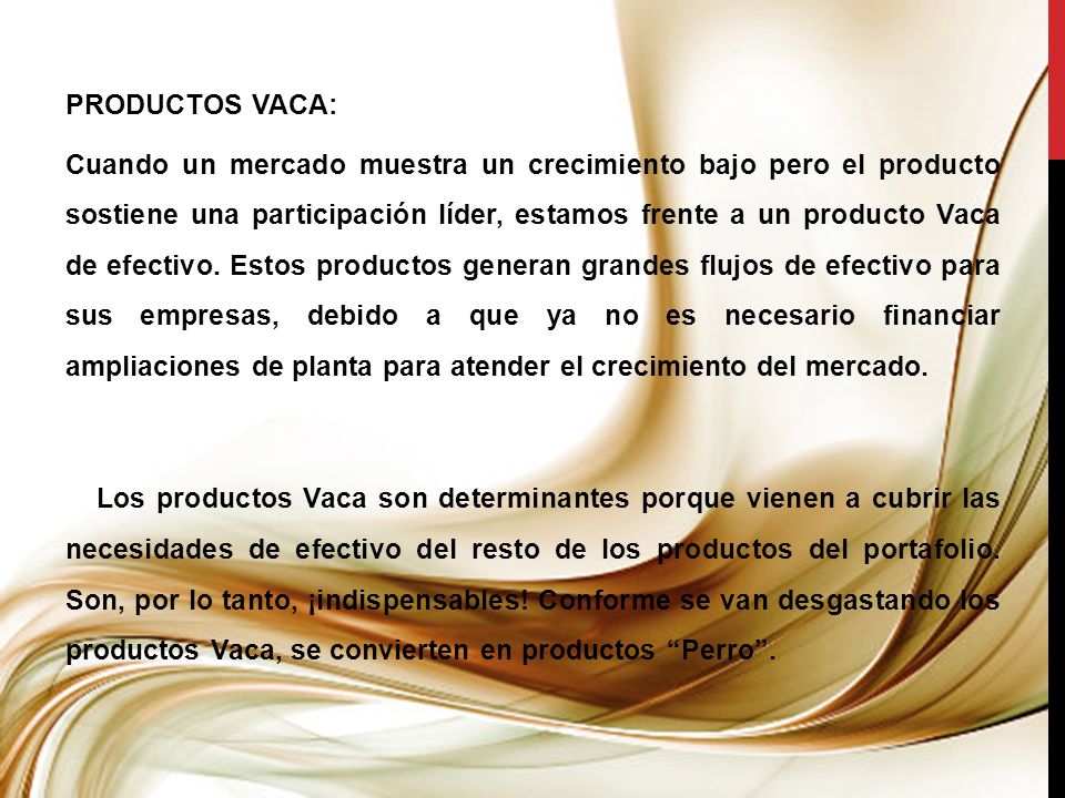 PRODUCTOS VACA: Cuando un mercado muestra un crecimiento bajo pero el producto sostiene una participación líder, estamos frente a un producto Vaca de efectivo.
