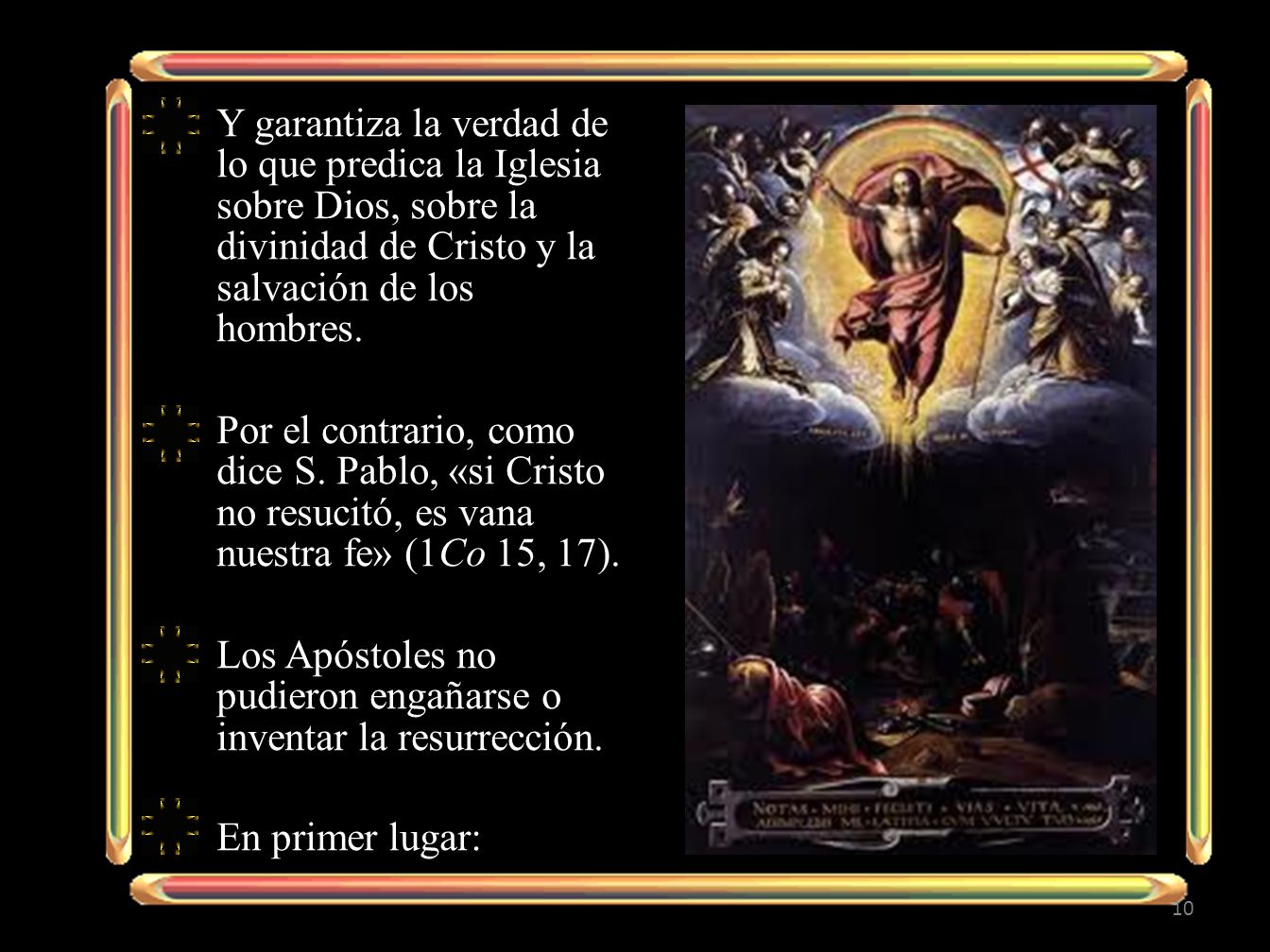 Y garantiza la verdad de lo que predica la Iglesia sobre Dios, sobre la divinidad de Cristo y la salvación de los hombres.