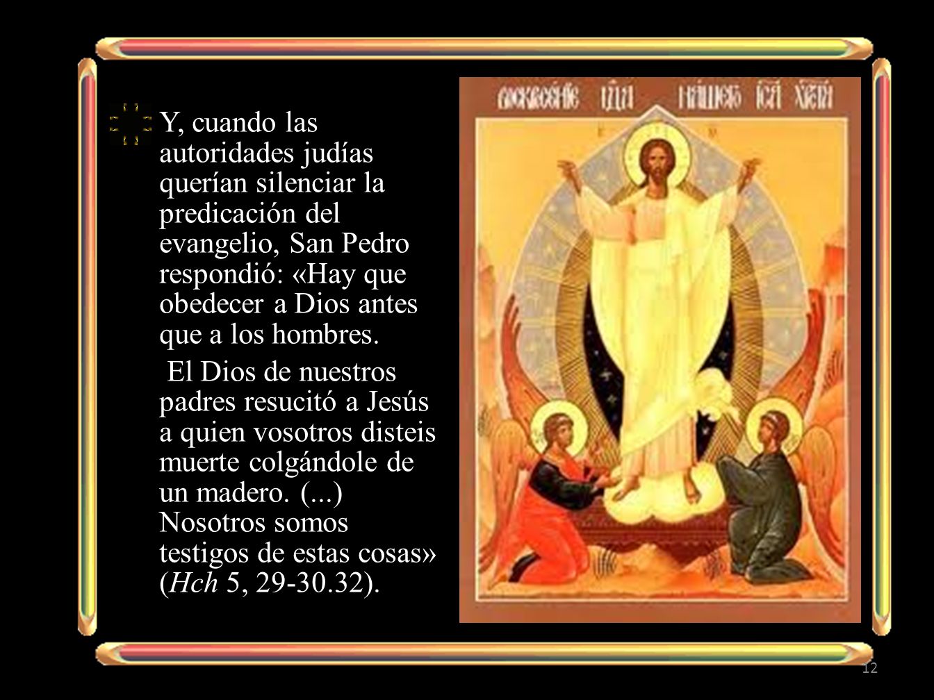 Y, cuando las autoridades judías querían silenciar la predicación del evangelio, San Pedro respondió: «Hay que obedecer a Dios antes que a los hombres.