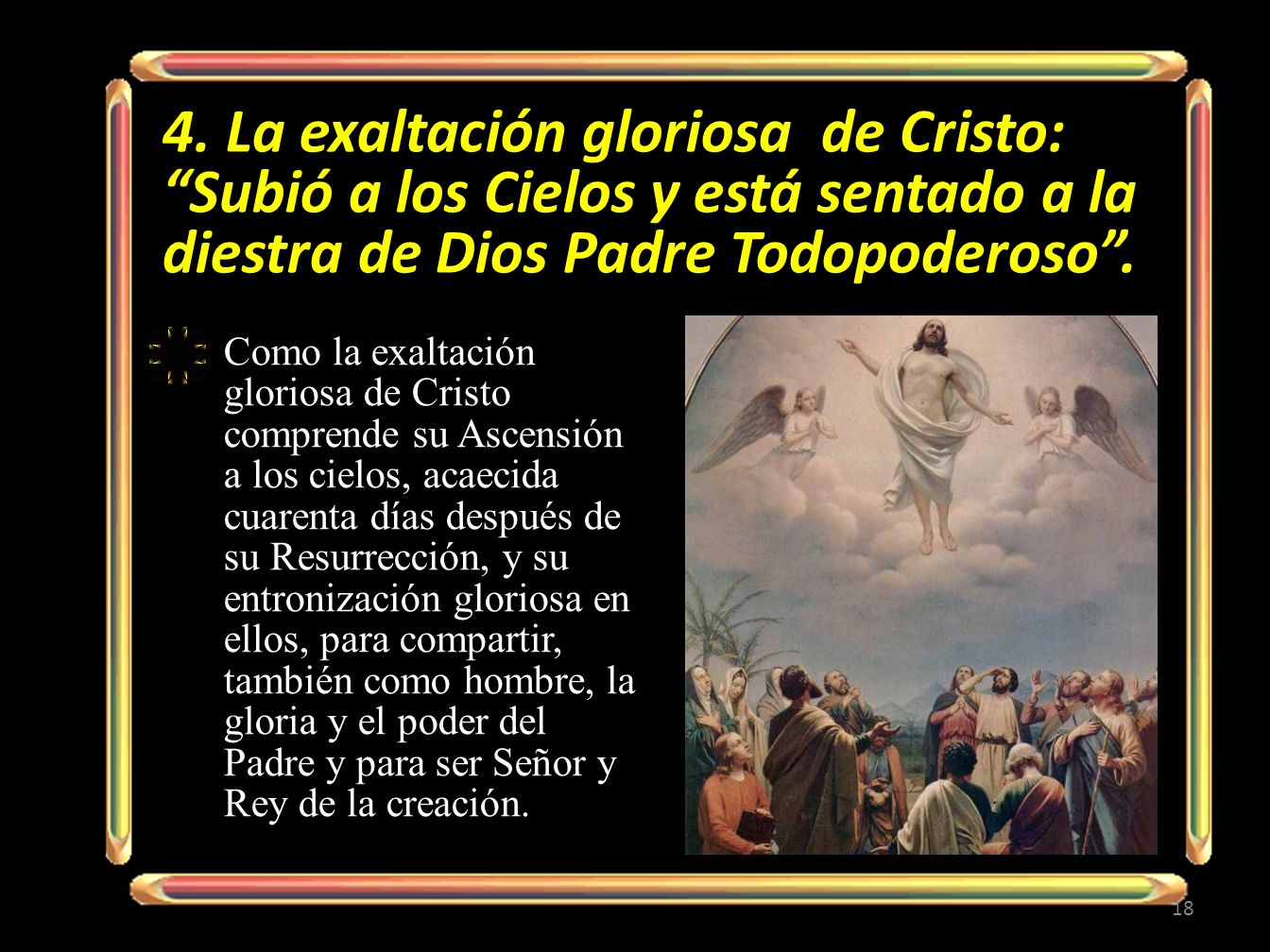 4. La exaltación gloriosa de Cristo: Subió a los Cielos y está sentado a la diestra de Dios Padre Todopoderoso .