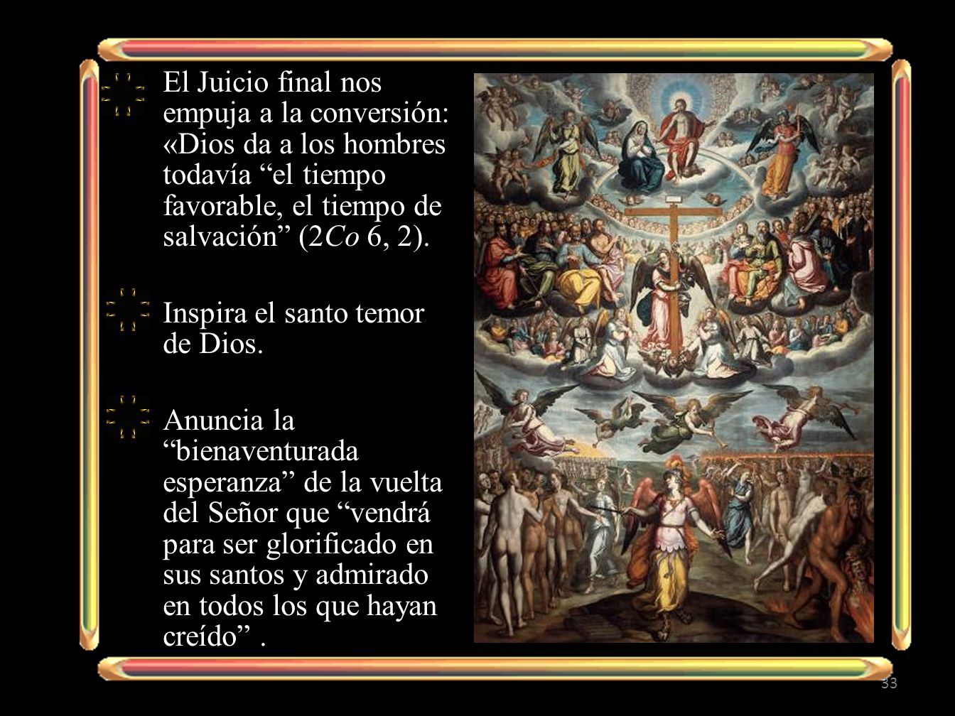 El Juicio final nos empuja a la conversión: «Dios da a los hombres todavía el tiempo favorable, el tiempo de salvación (2Co 6, 2).