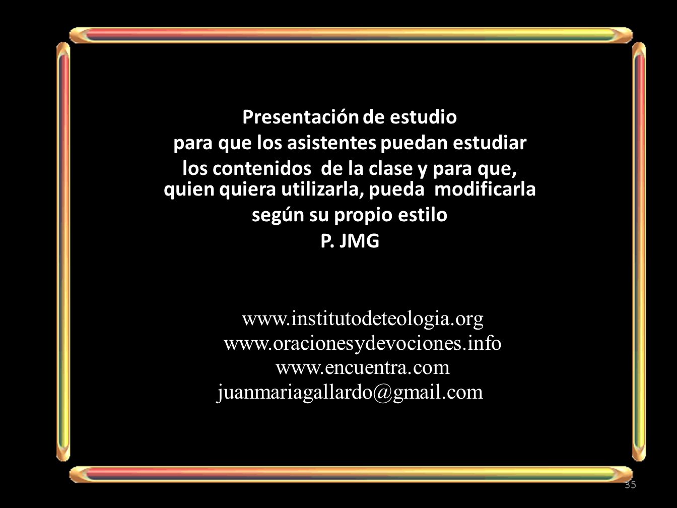 Presentación de estudio para que los asistentes puedan estudiar los contenidos de la clase y para que, quien quiera utilizarla, pueda modificarla según su propio estilo P.