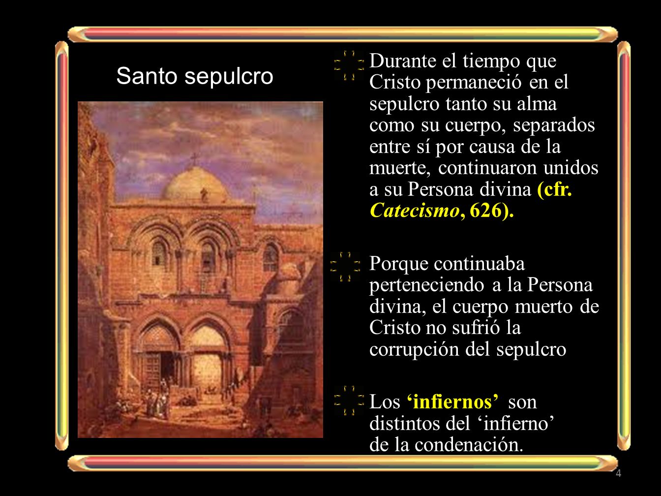 Durante el tiempo que Cristo permaneció en el sepulcro tanto su alma como su cuerpo, separados entre sí por causa de la muerte, continuaron unidos a su Persona divina (cfr. Catecismo, 626).