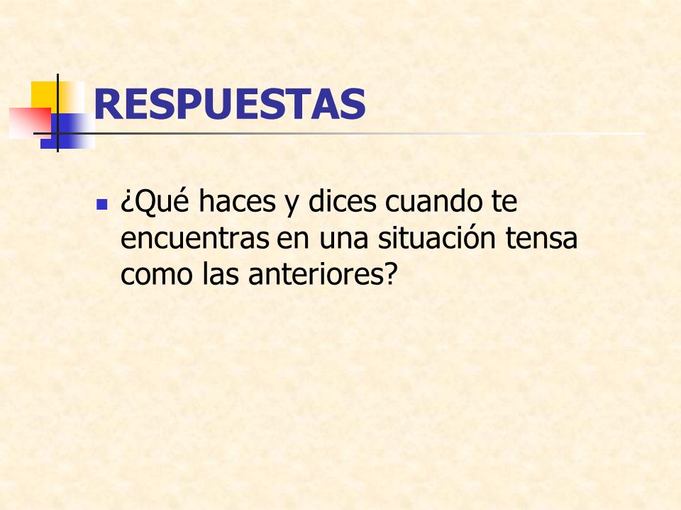 RESPUESTAS ¿Qué haces y dices cuando te encuentras en una situación tensa como las anteriores