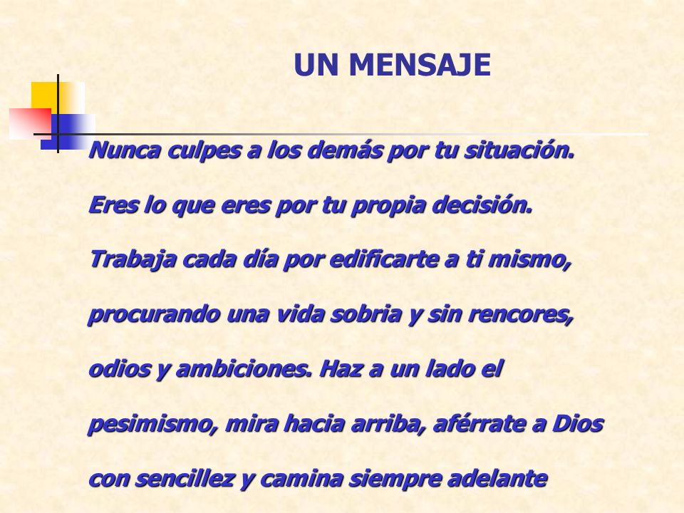 UN MENSAJE Nunca culpes a los demás por tu situación.