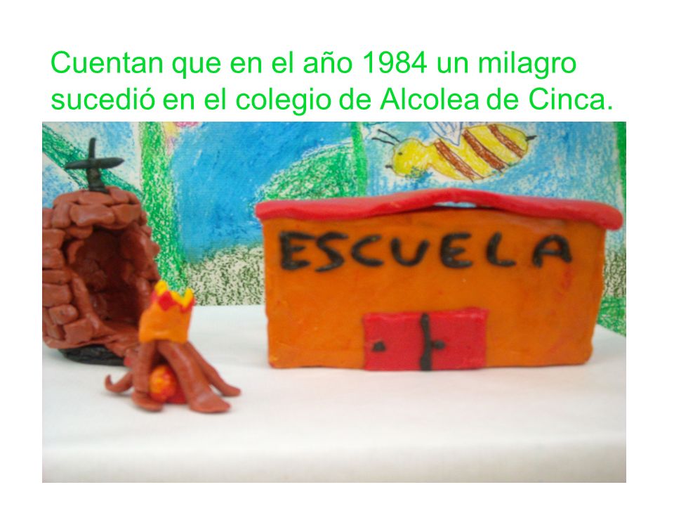 Cuentan que en el año 1984 un milagro sucedió en el colegio de Alcolea de Cinca.
