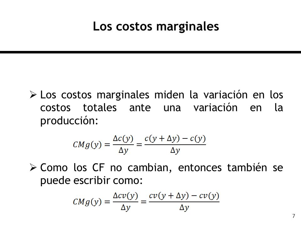 Los costos marginales Los costos marginales miden la variación en los costos totales ante una variación en la producción: