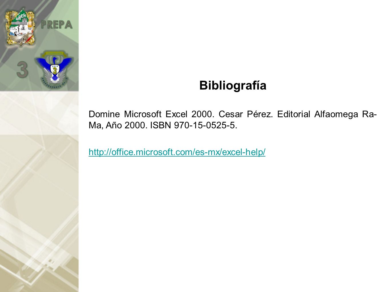 Bibliografía Domine Microsoft Excel Cesar Pérez. Editorial Alfaomega Ra- Ma, Año ISBN