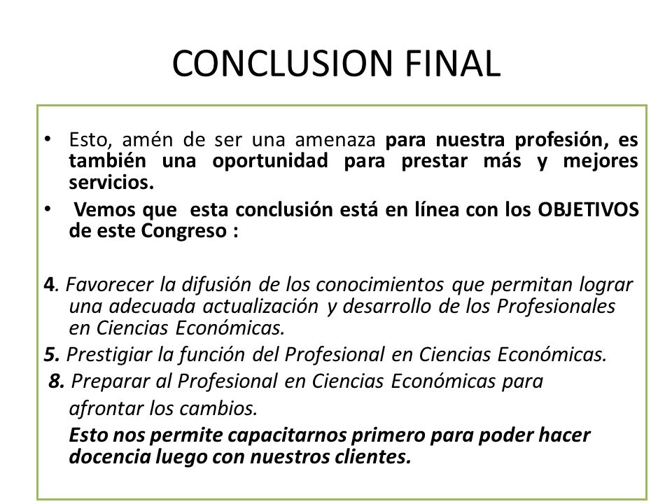 CONCLUSION FINAL Esto, amén de ser una amenaza para nuestra profesión, es también una oportunidad para prestar más y mejores servicios.