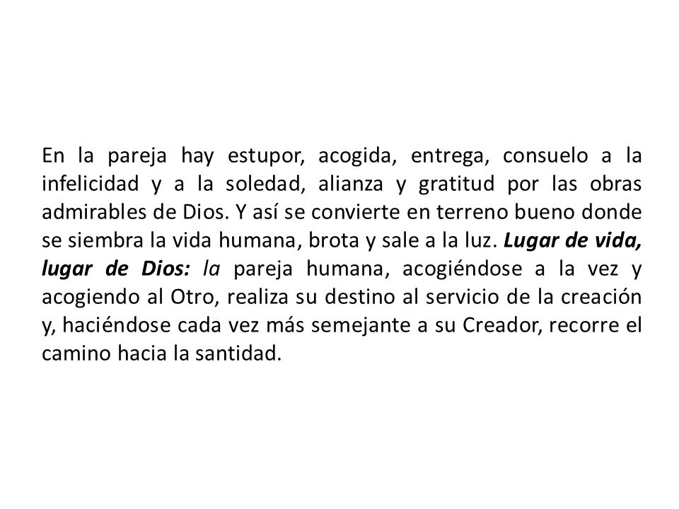 En la pareja hay estupor, acogida, entrega, consuelo a la infelicidad y a la soledad, alianza y gratitud por las obras admirables de Dios.