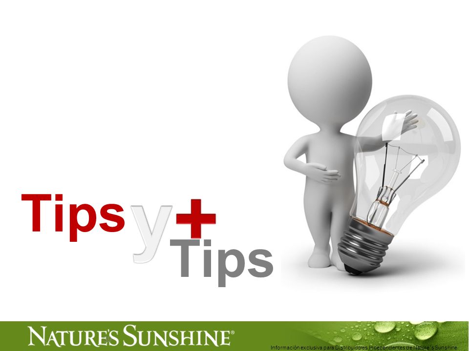 y+ Tips Tips Información exclusiva para Distribuidores Independientes de Nature´s Sunshine. .