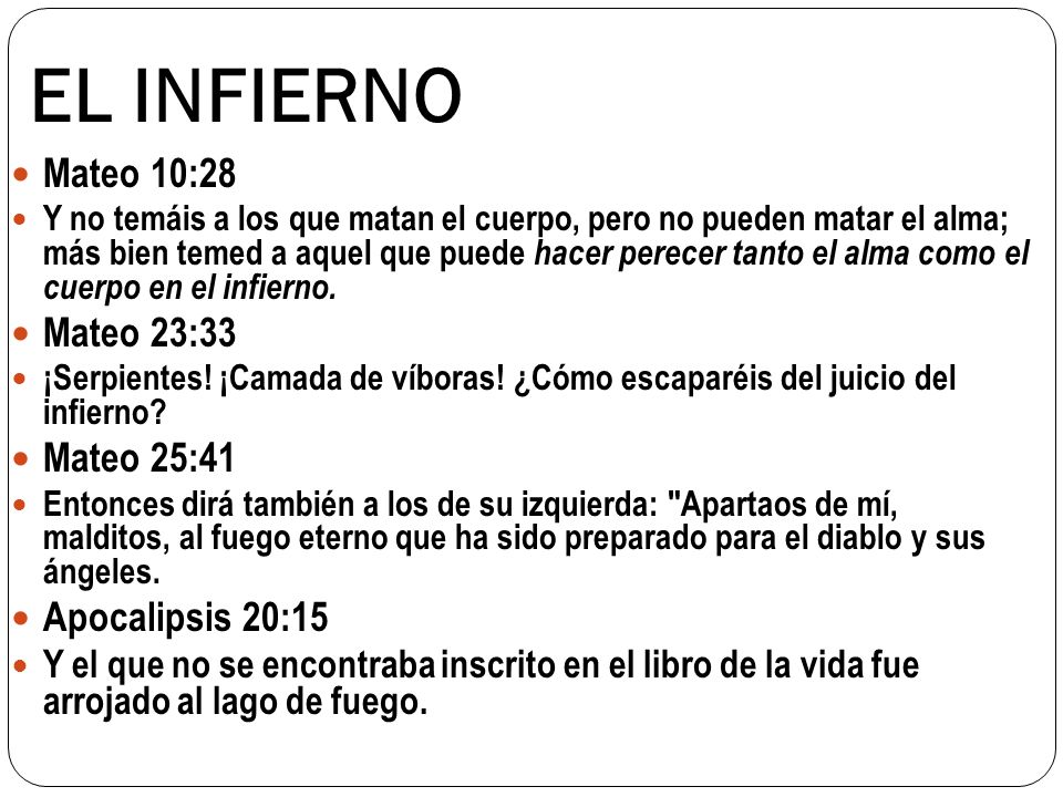 EL INFIERNO Mateo 10:28 Mateo 23:33 Mateo 25:41 Apocalipsis 20:15