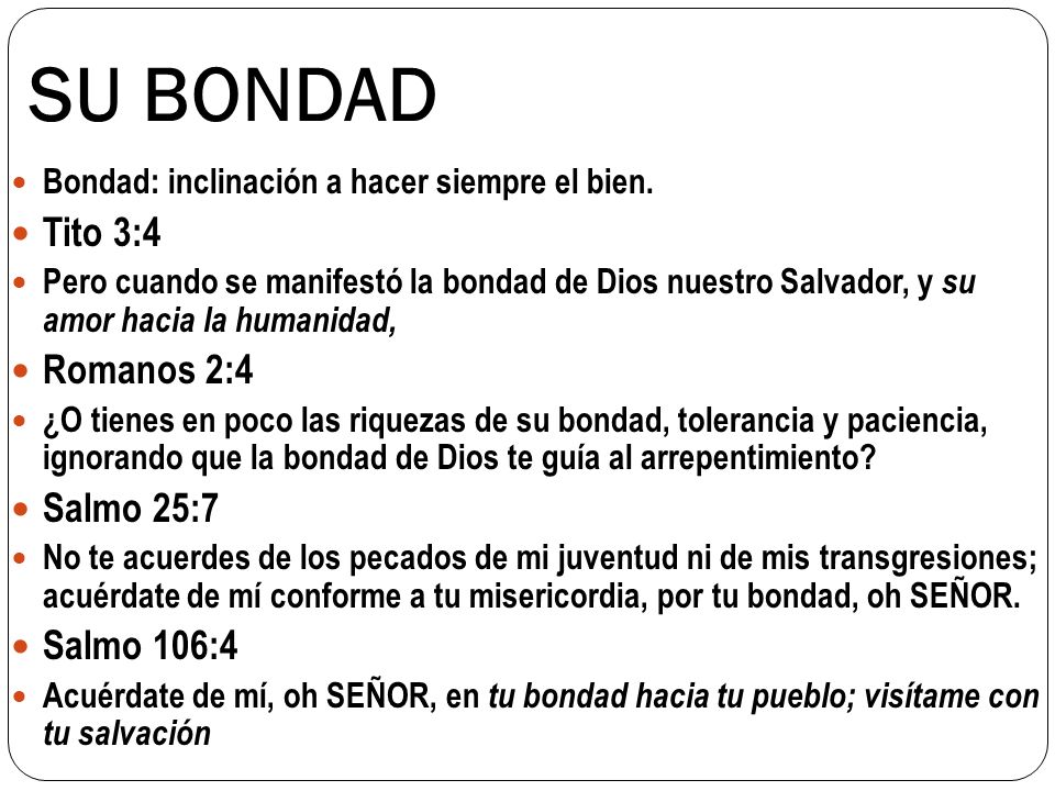 SU BONDAD Tito 3:4 Romanos 2:4 Salmo 25:7 Salmo 106:4