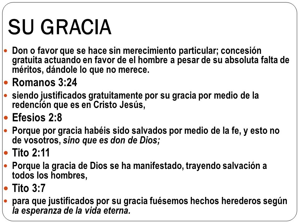 SU GRACIA Romanos 3:24 Efesios 2:8 Tito 2:11 Tito 3:7