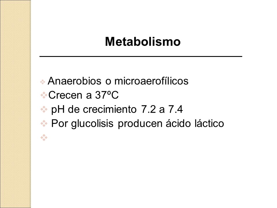 Metabolismo Crecen a 37ºC pH de crecimiento 7.2 a 7.4
