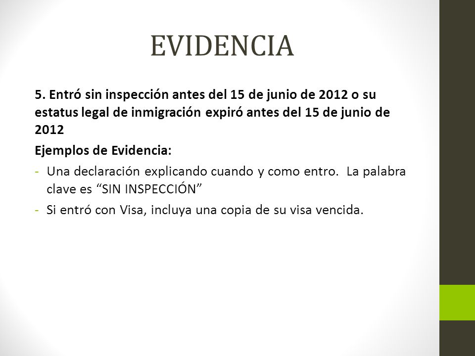 EVIDENCIA 5. Entró sin inspección antes del 15 de junio de 2012 o su estatus legal de inmigración expiró antes del 15 de junio de