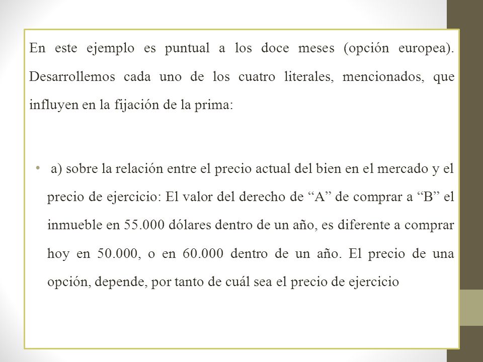 En este ejemplo es puntual a los doce meses (opción europea)