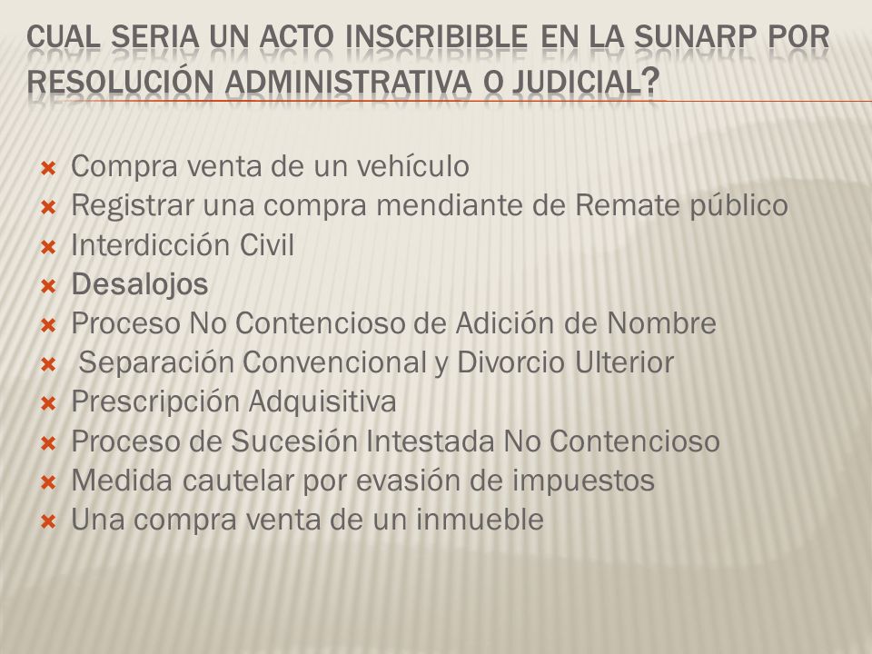 CUAL SERIA UN ACTO INSCRIBIBLE EN LA SUNARP por resolución administrativa o judicial