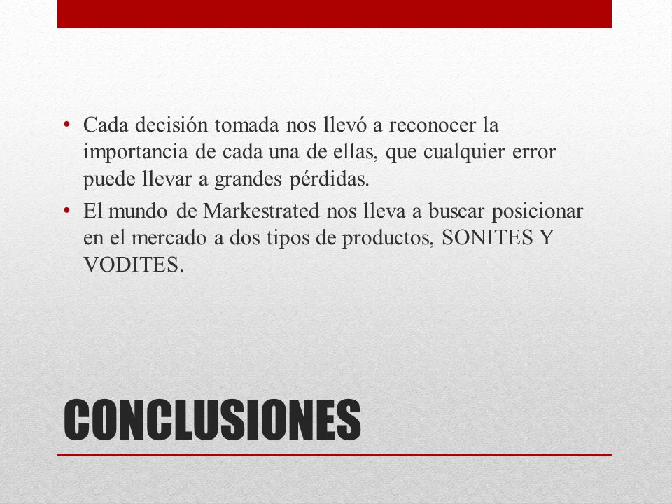 Cada decisión tomada nos llevó a reconocer la importancia de cada una de ellas, que cualquier error puede llevar a grandes pérdidas.