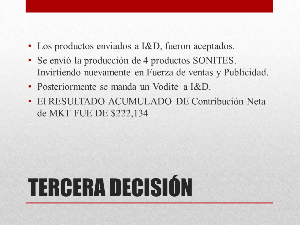 TERCERA DECISIÓN Los productos enviados a I&D, fueron aceptados.