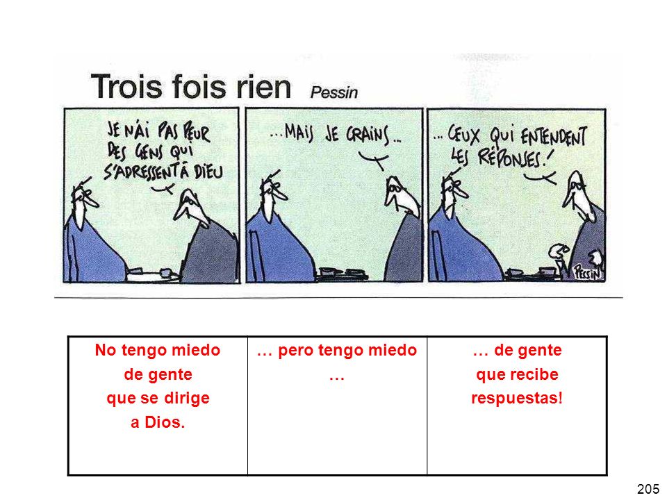No tengo miedo de gente. que se dirige. a Dios. … pero tengo miedo. … … de gente. que recibe.