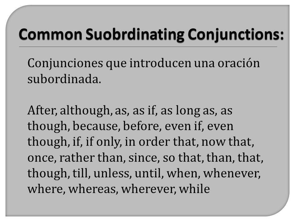 Common Suobrdinating Conjunctions: