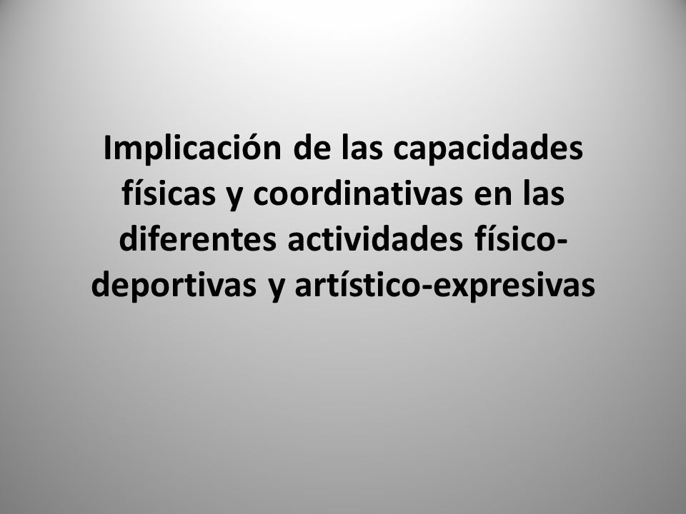 Implicación de las capacidades físicas y coordinativas en las diferentes actividades físico-deportivas y artístico-expresivas