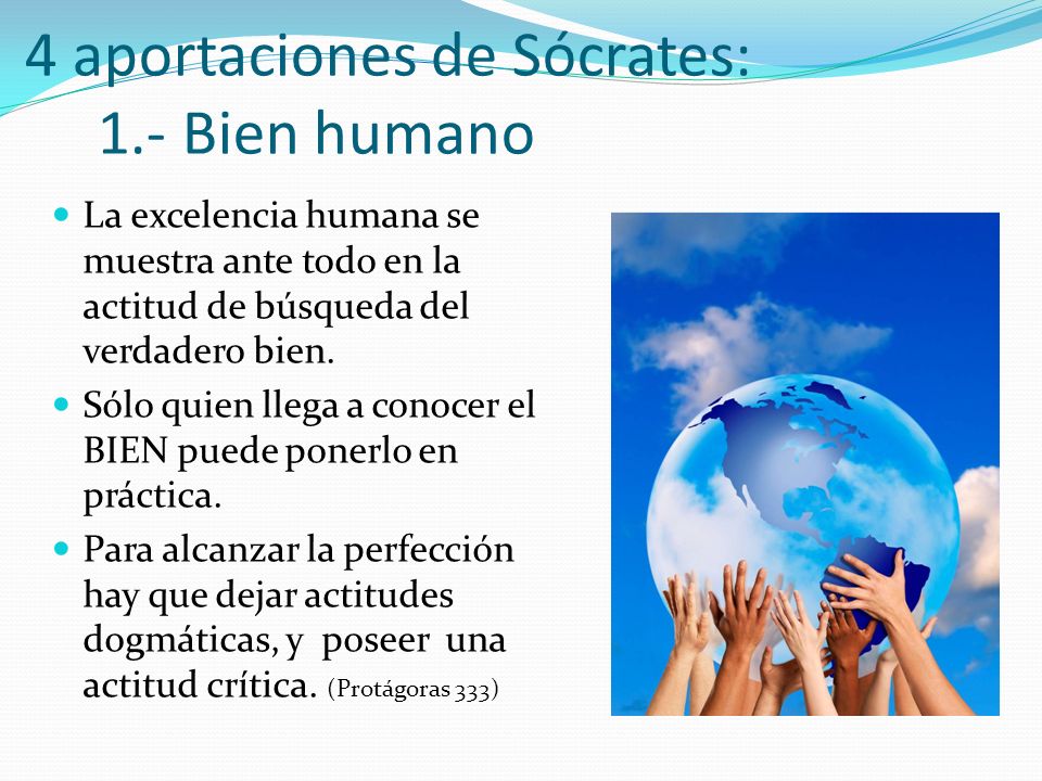 4 aportaciones de Sócrates: 1.- Bien humano