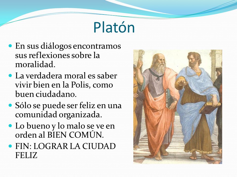 Platón En sus diálogos encontramos sus reflexiones sobre la moralidad.