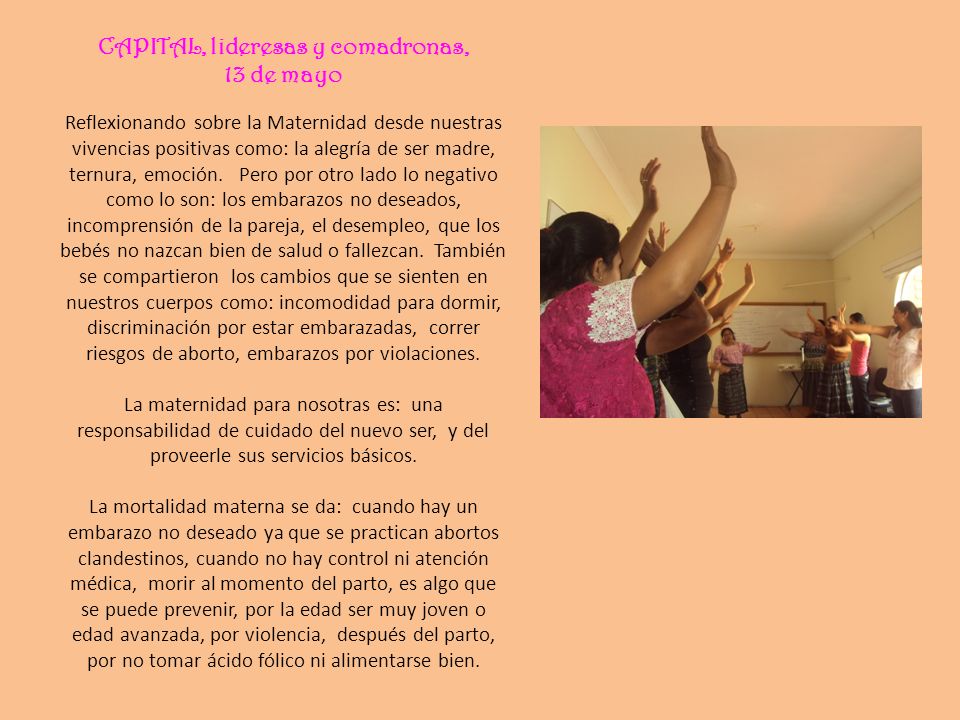 CAPITAL, lideresas y comadronas, 13 de mayo Reflexionando sobre la Maternidad desde nuestras vivencias positivas como: la alegría de ser madre, ternura, emoción.