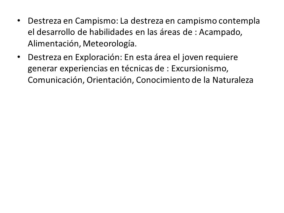 Destreza en Campismo: La destreza en campismo contempla el desarrollo de habilidades en las áreas de : Acampado, Alimentación, Meteorología.