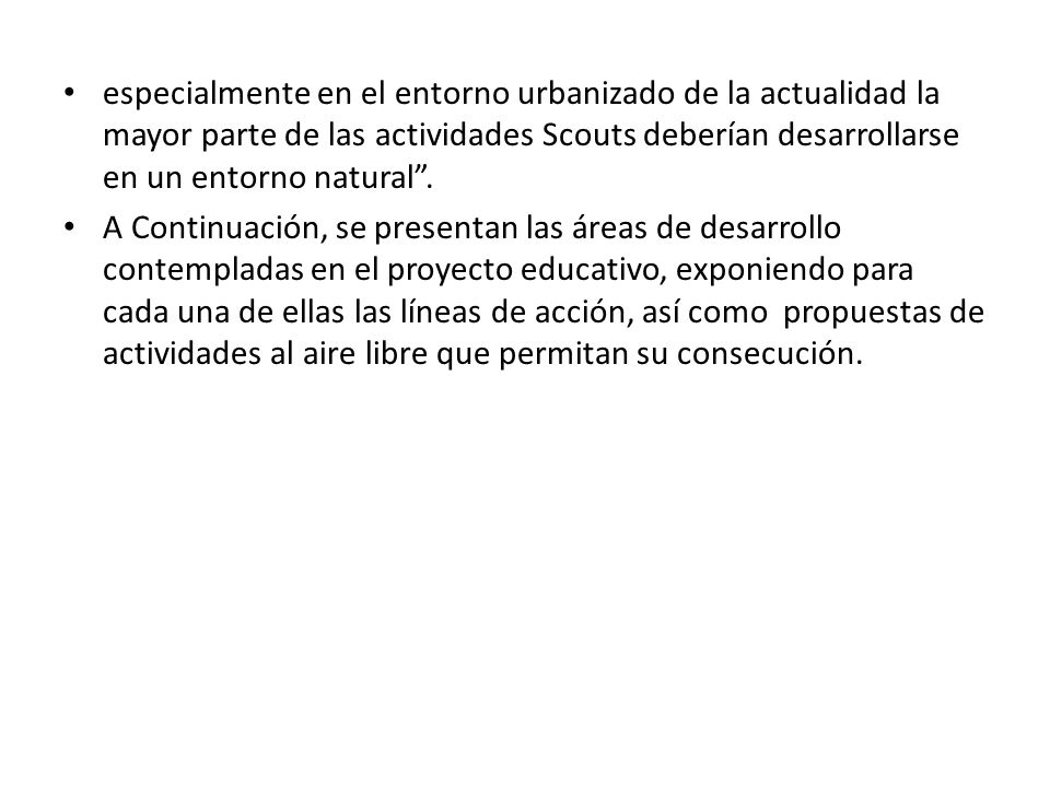 especialmente en el entorno urbanizado de la actualidad la mayor parte de las actividades Scouts deberían desarrollarse en un entorno natural .