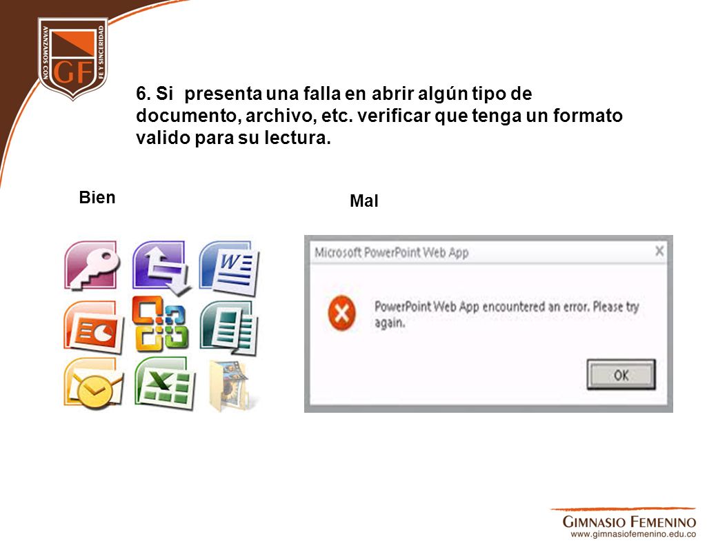 6. Si presenta una falla en abrir algún tipo de documento, archivo, etc. verificar que tenga un formato valido para su lectura.